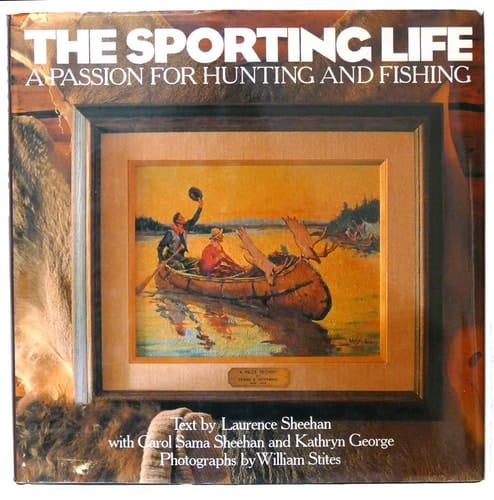 The Sporting Life A Passion for Hunting and Fishing