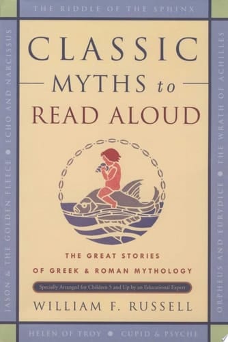 Classic Myths to Read Aloud The Great Stories of Greek and Roman Mythology, Specially Arranged for Children Five and Up by an Educational Expert