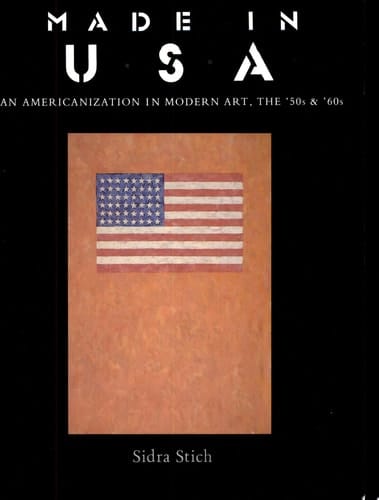 Made in U.S.A. An Americanization in Modern Art, the '50s & '60s