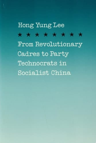 From Revolutionary Cadres to Party Technocrats in Socialist China