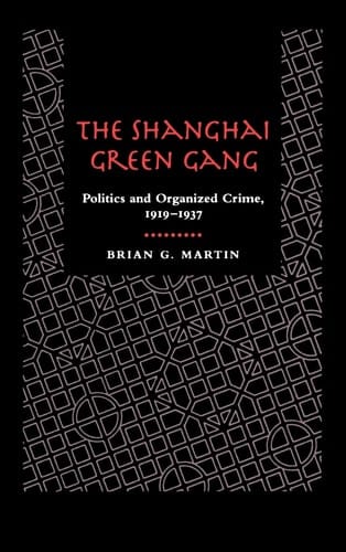 The Shanghai Green Gang Politics and Organized Crime, 1919-1937