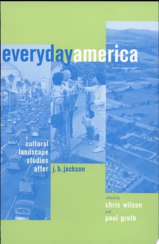 Everyday America Cultural Landscape Studies After J. B. Jackson