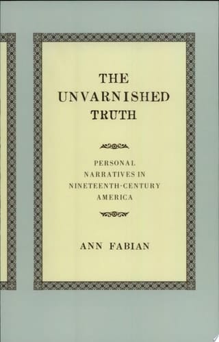 The Unvarnished Truth Personal Narratives in Nineteenth-Century America
