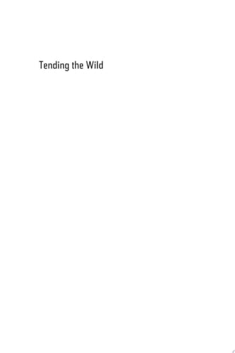 Tending the Wild Native American Knowledge and the Management of California's Natural Resources