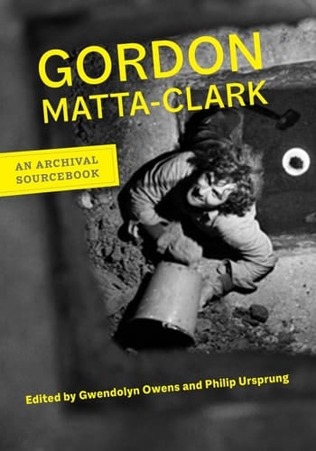 Gordon Matta-Clark An Archival Sourcebook