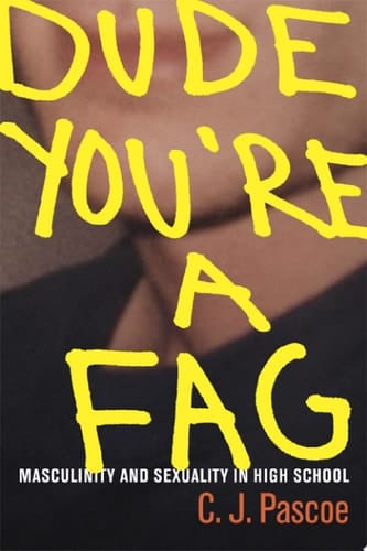 Dude, You're a Fag Masculinity and Sexuality in High School