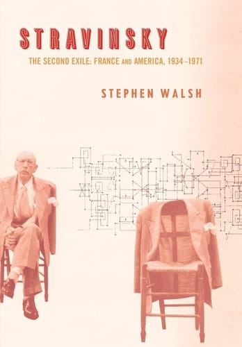 Stravinsky The Second Exile: France and America, 1934–1971