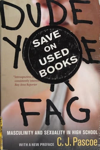 Dude, You're a Fag Masculinity and Sexuality in High School
