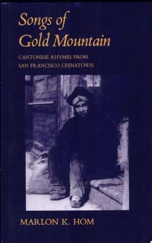 Songs of Gold Mountain Cantonese Rhymes from San Francisco Chinatown