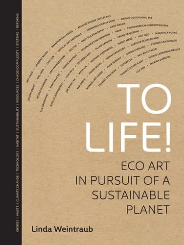 To Life!: Eco Art in Pursuit of a Sustainable Planet