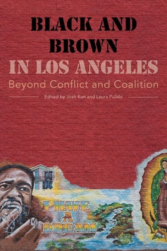 Black and Brown in Los Angeles Beyond Conflict and Coalition