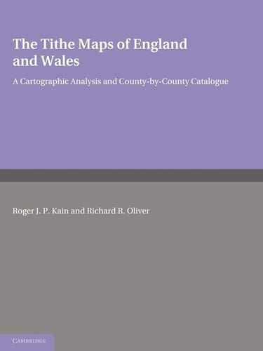 The Tithe Maps of England and Wales A Cartographic Analysis and County-by-County Catalogue