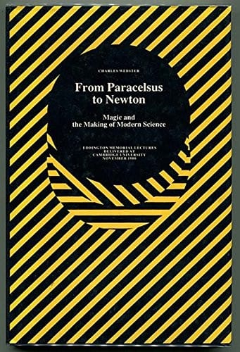From Paracelsus to Newton: Magic and the Making of Modern Science (The Eddington Memorial Lectures, Cambridge University, November 1980)