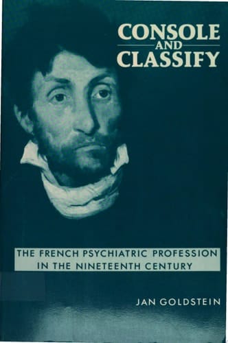 Console and Classify The French Psychiatric Profession in the Nineteenth Century