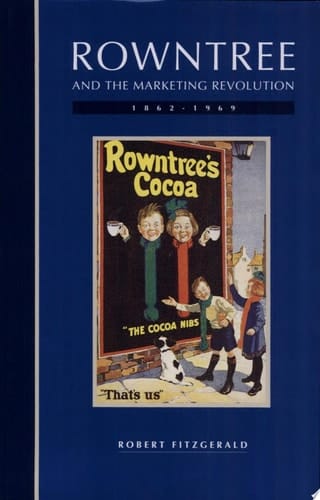 Rowntree and the Marketing Revolution, 1862-1969