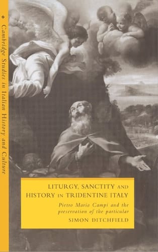 Liturgy, Sanctity and History in Tridentine Italy Pietro Maria Campi and the Preservation of the Particular