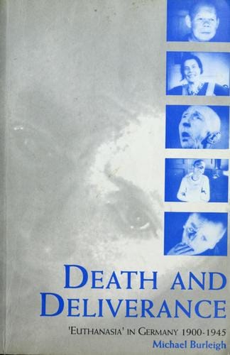 Death and Deliverance: 'Euthanasia' in Germany, c.1900 to 1945