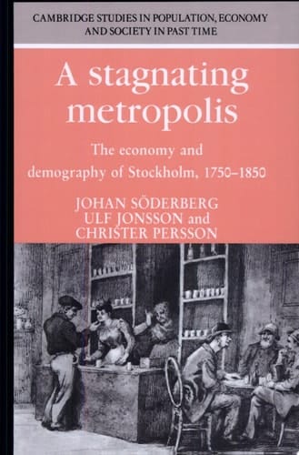 A Stagnating Metropolis The Economy and Demography of Stockholm, 1750-1850