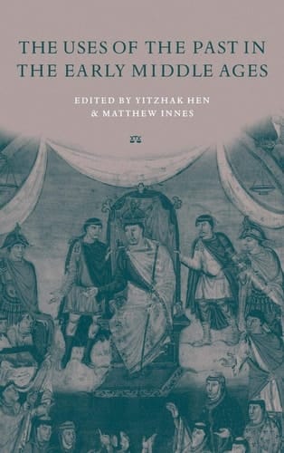 The Uses of the Past in the Early Middle Ages