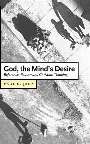 God, the Mind's Desire Reference, Reason and Christian Thinking