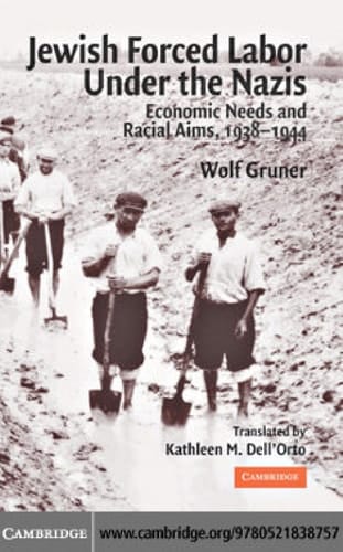 Jewish Forced Labor Under the Nazis Economic Needs and Racial Aims, 1938-1944