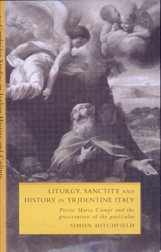 Liturgy, Sanctity and History in Tridentine Italy Pietro Maria Campi and the Preservation of the Particular