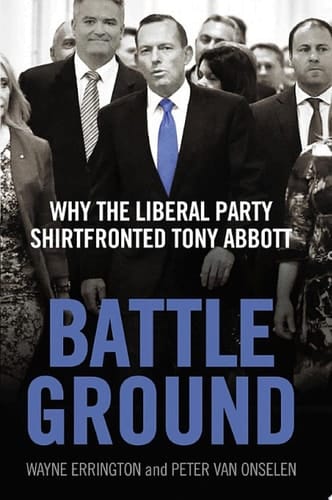 Battleground Why the Liberal Party Shirtfronted Tony Abbott