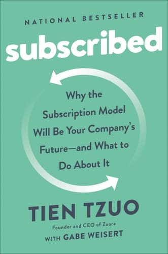 Subscribed Why the Subscription Model Will Be Your Company's Future - and What to Do About It