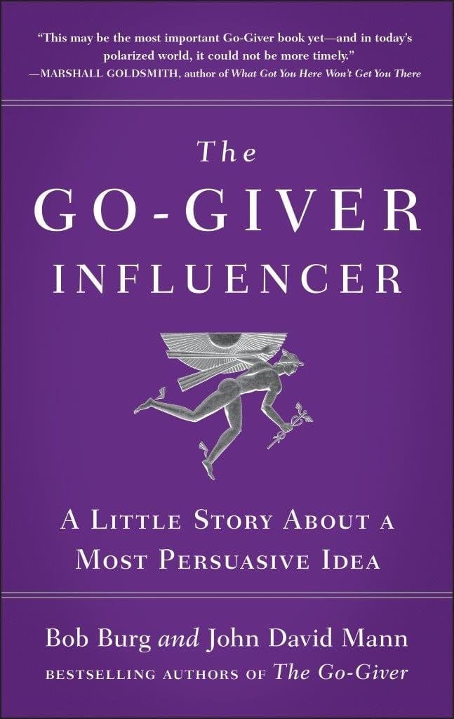 The Go-Giver Influencer: A Little Story About a Most Persuasive Idea [Paperback] [Jan 01, 2018] Bob Burg and John David Mann