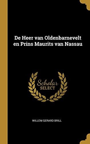 De Heer Van Oldenbarnevelt en Prins Maurits Van Nassau