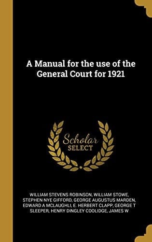 A Manual for the Use of the General Court For 1921