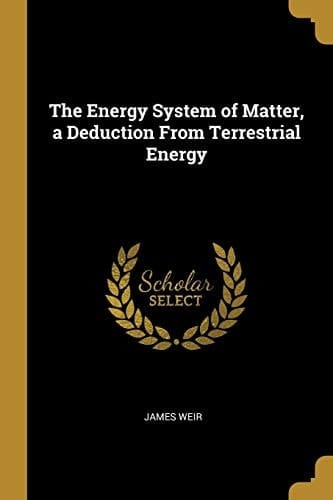 The Energy System of Matter, a Deduction From Terrestrial Energy