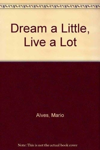 Dream a Little, Live a Lot