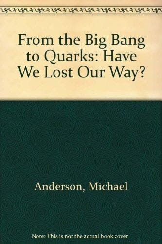 From the Big Bang to Quarks: Have We Lost Our Way?