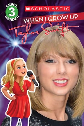 When I Grow Up: Taylor Swift (Scholastic Reader, Level 3)