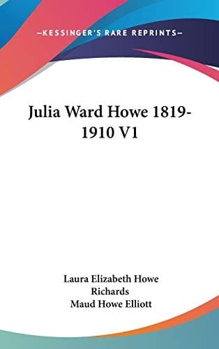 Julia Ward Howe 1819-1910 V1