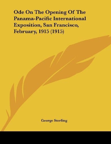 Ode On The Opening Of The Panama-Pacific International Exposition, San Francisco, February, 1915 (1915)