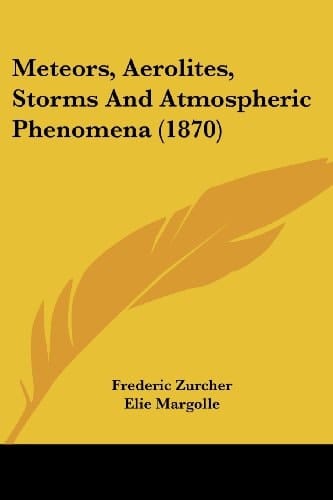 Meteors, Aerolites, Storms And Atmospheric Phenomena (1870)