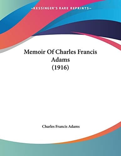 Memoir Of Charles Francis Adams (1916)