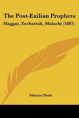The Post-Exilian Prophets: Haggai, Zechariah, Malachi (1881)
