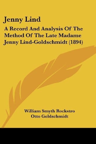 Jenny Lind: A Record And Analysis Of The Method Of The Late Madame Jenny Lind-Goldschmidt (1894)