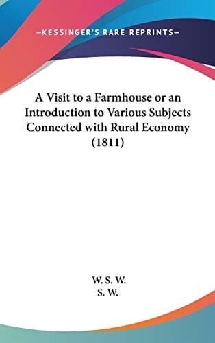A Visit to a Farmhouse or an Introduction to Various Subjects Connected with Rural Economy (1811)