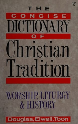 The Concise Dictionary of the Christian Tradition Doctrine, Liturgy, History