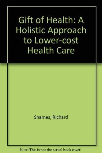 The Gift of Health A Holistic Approach to Higher-quality, Lower-cost Health Care