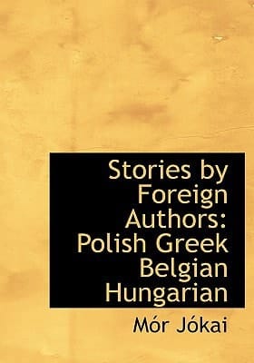Stories by Foreign Authors: Polish Greek Belgian Hungarian (Large Print Edition)