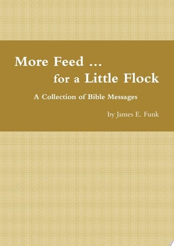 More Feed ... for a Little Flock A Collection of Bible Messages
