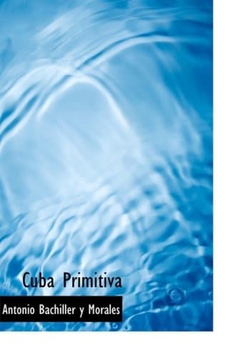 Cuba Primitiva / Primitive Cuba (Bibliobazaar Reproduction) (Spanish Edition)