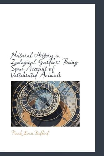 Natural History in Zoological Gardens: Being Some Account of Vertebrated Animals