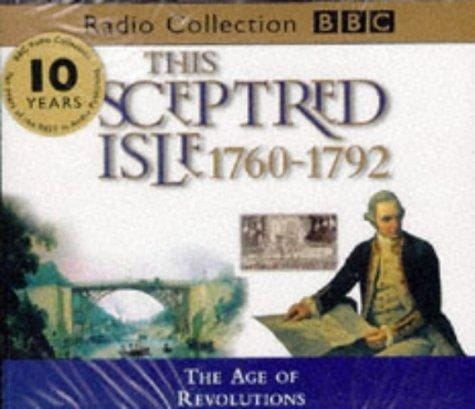 This Sceptred Isle The Age Of Revolutions 1760-1792 (bbc Radio Collection) (vol 7)