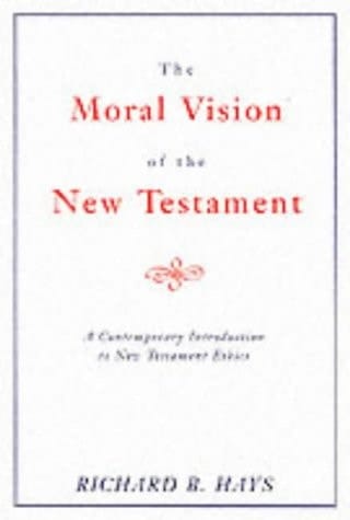 Moral Vision of the New Testament A Contemporary Introduction To New Testament Ethics